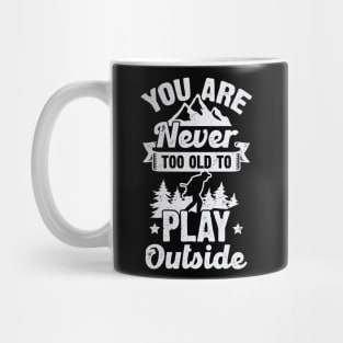 You Are Never Too Old To Play Outside Mug